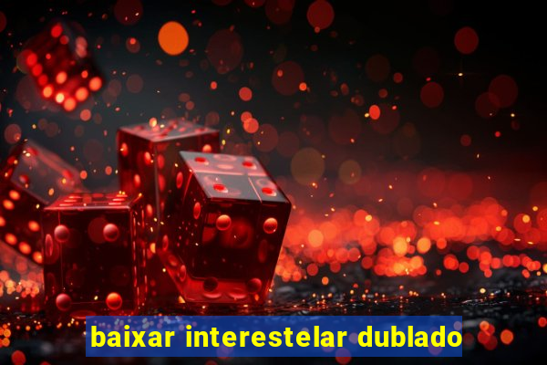 baixar interestelar dublado